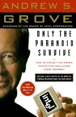 Doar paranoicii supraviețuiesc: Cum să exploatezi punctele de criză care pun la încercare orice companie - Only the Paranoid Survive: How to Exploit the Crisis Points That Challenge Every Company