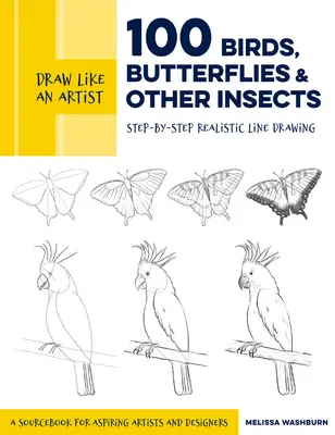 Desenați ca un artist: 100 de păsări, fluturi și alte insecte: Step-By-Step Realistic Line Drawing - A Sourcebook for Aspiring Artists and Designers - Draw Like an Artist: 100 Birds, Butterflies, and Other Insects: Step-By-Step Realistic Line Drawing - A Sourcebook for Aspiring Artists and Designers