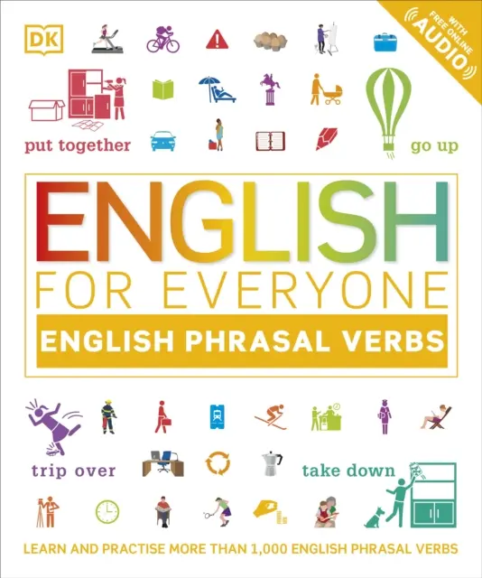 English for Everyone English Phrasal Verbs - Învață și exersează mai mult de 1.000 de verbe în engleză - English for Everyone English Phrasal Verbs - Learn and Practise More Than 1,000 English Phrasal Verbs