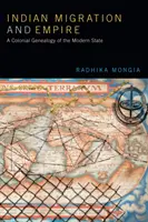 Migrația indiană și imperiul: O genealogie colonială a statului modern - Indian Migration and Empire: A Colonial Genealogy of the Modern State
