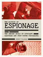 Istoria spionajului: Lumea secretă a spionajului, sabotajului și propagandei post-adevăr - History of Espionage: The Secret World of Spycraft, Sabotage and Post-Truth Propaganda