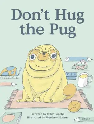Don't Hug the Pug (Nu îmbrățișa cățelul) - Don't Hug the Pug
