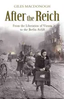 După Reich - De la eliberarea Vienei la Transportul Aerian din Berlin (After the Reich - From the Liberation of Vienna to the Berlin Airlift) - After the Reich - From the Liberation of Vienna to the Berlin Airlift
