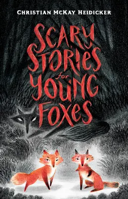 Povești înfricoșătoare pentru tinere vulpi - Scary Stories for Young Foxes
