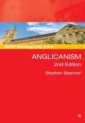 SCM Studyguide: Anglicanism, ediția a 2-a - SCM Studyguide: Anglicanism, 2nd edition