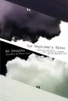 Paharul magicianului: Caracter și destin: opt eseuri despre alpinism și viața la munte - The Magician's Glass: Character and fate: eight essays on climbing and the mountain life