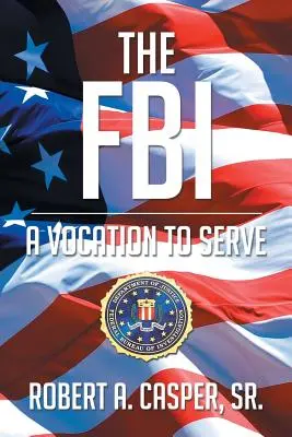 FBI, o vocație de a servi - The FBI, a Vocation to Serve