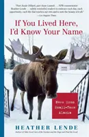 Dacă ai trăi aici, ți-aș ști numele: Știri din micul oraș Alaska - If You Lived Here, I'd Know Your Name: News from Small-Town Alaska