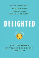 Încântați: Ce învață adolescenții Biserica despre bucurie - Delighted: What Teenagers Are Teaching the Church about Joy