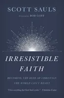 Credința irezistibilă: Devenind genul de creștin căruia lumea nu-i poate rezista - Irresistible Faith: Becoming the Kind of Christian the World Can't Resist