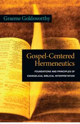 Hermeneutica centrată pe Evanghelie: Fundamente și principii ale interpretării biblice evanghelice - Gospel-Centered Hermeneutics: Foundations and Principles of Evangelical Biblical Interpretation