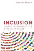 Incluziune: Diversitatea, noul loc de muncă și dorința de schimbare - Inclusion: Diversity, The New Workplace & The Will To Change