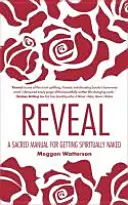 Reveal - Un manual sacru pentru a te dezbrăca spiritual - Reveal - A Sacred Manual for Getting Spiritually Naked