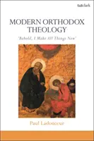 Teologie ortodoxă modernă: Iată, eu fac toate lucrurile noi - Modern Orthodox Theology: Behold, I Make All Things New
