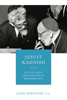 Jesuit Kaddish: Iezuiți, evrei și comemorarea Holocaustului - Jesuit Kaddish: Jesuits, Jews, and Holocaust Remembrance