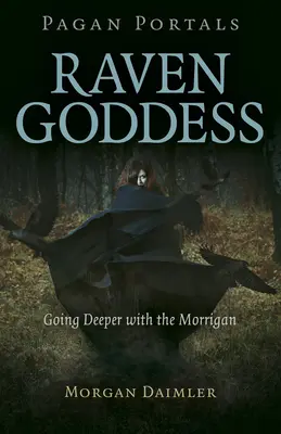 Pagan Portals - Zeița Corbului: Mergând mai adânc cu Morrigan - Pagan Portals - Raven Goddess: Going Deeper with the Morrigan