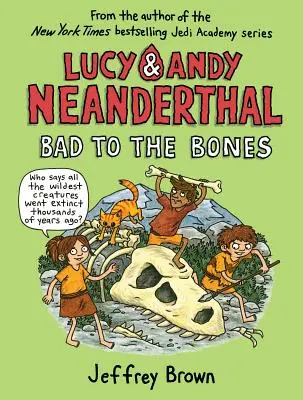 Lucy & Andy Neanderthal: Rău până la oase - Lucy & Andy Neanderthal: Bad to the Bones