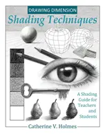 Dimensiunea desenului: Tehnici de umbrire: Un ghid de umbrire pentru profesori și elevi - Drawing Dimension: Shading Techniques: A Shading Guide for Teachers and Students