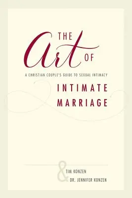 Arta căsătoriei intime: Ghidul unui cuplu creștin pentru intimitatea sexuală - The Art of Intimate Marriage: A Christian Couple's Guide to Sexual Intimacy