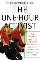 The One-Hour Activist: Cele mai puternice 15 acțiuni pe care le puteți întreprinde pentru a lupta pentru problemele și candidații care vă interesează - The One-Hour Activist: The 15 Most Powerful Actions You Can Take to Fight for the Issues and Candidates You Care about