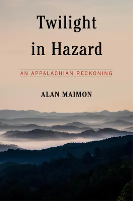 Amurg în hazard: An Appalachian Reckoning - Twilight in Hazard: An Appalachian Reckoning