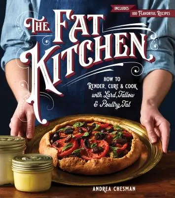 The Fat Kitchen: Cum să prepari, să vindeci și să gătești cu untură, seu și grăsime de pasăre - The Fat Kitchen: How to Render, Cure & Cook with Lard, Tallow & Poultry Fat