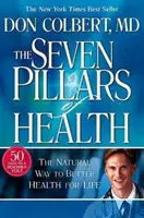 Șapte piloni ai sănătății: Calea naturală către o sănătate mai bună pentru toată viața - Seven Pillars of Health: The Natural Way to Better Health for Life