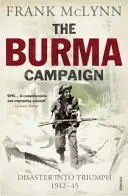 Campania din Burma - Dezastru în triumf 1942-45 - Burma Campaign - Disaster into Triumph 1942-45
