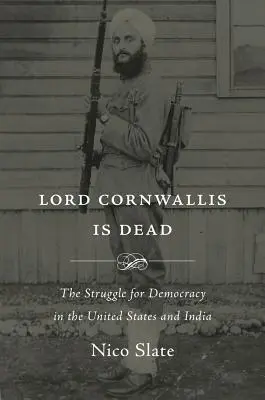 Lordul Cornwallis este mort: Lupta pentru democrație în Statele Unite și India - Lord Cornwallis Is Dead: The Struggle for Democracy in the United States and India