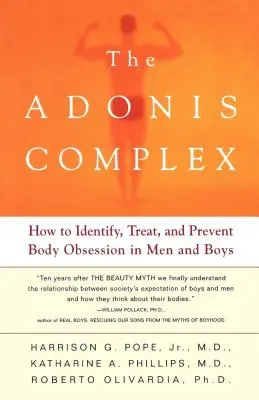 Complexul Adonis: Cum să identificăm, să tratăm și să prevenim obsesia corpului la bărbați și băieți - The Adonis Complex: How to Identify, Treat, and Prevent Body Obsession in Men and Boys