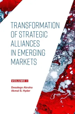 Transformarea alianțelor strategice pe piețele emergente: Volumul I - Transformation of Strategic Alliances in Emerging Markets: Volume I