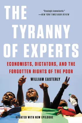 Tirania experților: Economiștii, dictatorii și drepturile uitate ale celor săraci - The Tyranny of Experts: Economists, Dictators, and the Forgotten Rights of the Poor