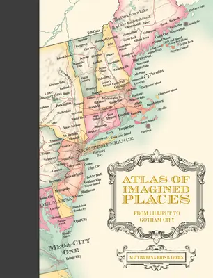 Atlasul locurilor imaginate: De la Lilliput la Gotham City - Atlas of Imagined Places: From Lilliput to Gotham City