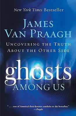 Fantome printre noi: Descoperirea adevărului despre Cealaltă Parte - Ghosts Among Us: Uncovering the Truth about the Other Side