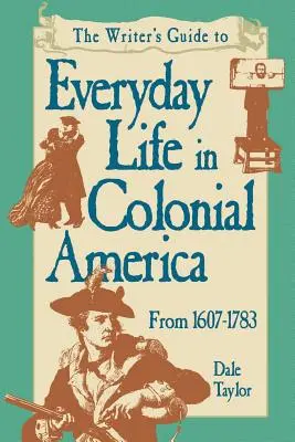 Ghidul scriitorului pentru viața de zi cu zi în America colonială Pod Edition - Writer's Guide To Everyday Life In Colonial America Pod Edition