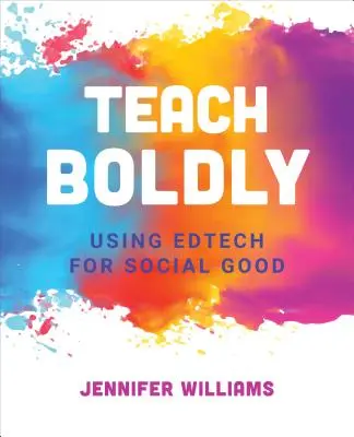 Teach Boldly: Utilizarea tehnologiei educaționale pentru binele social - Teach Boldly: Using Edtech for Social Good