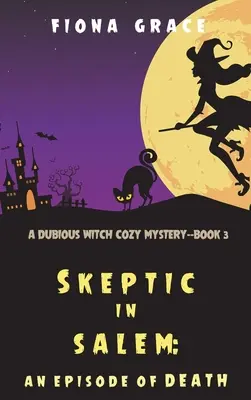 Sceptic în Salem: Un episod de moarte (A Dubious Witch Cozy Mystery-Book 3) - Skeptic in Salem: An Episode of Death (A Dubious Witch Cozy Mystery-Book 3)