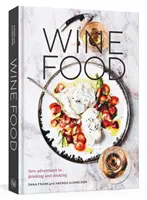 Wine Food: New Adventures in Drinking and Cooking [O carte de rețete] - Wine Food: New Adventures in Drinking and Cooking [A Recipe Book]