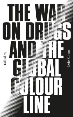 Războiul împotriva drogurilor și linia de culoare globală - The War on Drugs and the Global Colour Line