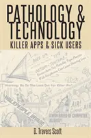 Patologie și tehnologie: Aplicații ucigașe și utilizatori bolnavi - Pathology and Technology: Killer Apps and Sick Users