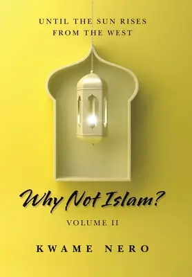 De ce nu islamul?: Volumul Ii - Why Not Islam?: Volume Ii