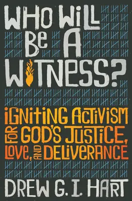 Cine va fi un martor: Aprinderea activismului pentru dreptatea, dragostea și izbăvirea lui Dumnezeu - Who Will Be a Witness: Igniting Activism for God's Justice, Love, and Deliverance