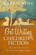 Get Writing Children's Fiction - Idei, sfaturi și exerciții pentru scriitorii de ficțiune pentru copii - Get Writing Children's Fiction - Ideas, Tips and Exercises for Writers of Children's Fiction