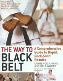 Calea către centura neagră: Un ghid cuprinzător pentru rezultate rapide, solide ca piatra - The Way to Black Belt: A Comprehensive Guide to Rapid, Rock-Solid Results