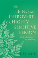 Despre a fi o persoană introvertită sau extrem de sensibilă: A Guide to Boundaries, Joy, and Meaning (Un ghid pentru limite, bucurie și sens) - On Being an Introvert or Highly Sensitive Person: A Guide to Boundaries, Joy, and Meaning