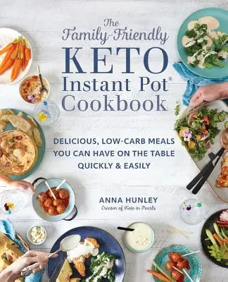 The Family-Friendly Keto Instant Pot Cookbook: Delicious, Low-Carb Meals You Can Have on the Table Quickly & Easily (Mâncăruri delicioase cu conținut scăzut de carbohidrați pe care le puteți avea pe masă rapid și ușor) - The Family-Friendly Keto Instant Pot Cookbook: Delicious, Low-Carb Meals You Can Have on the Table Quickly & Easily