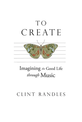 A crea: Imaginarea vieții bune prin muzică - To Create: Imagining the Good Life Through Music