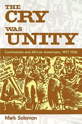 Strigătul a fost unitate: Comuniștii și afro-americanii, 1917-36 - The Cry Was Unity: Communists and African Americans, 1917-36
