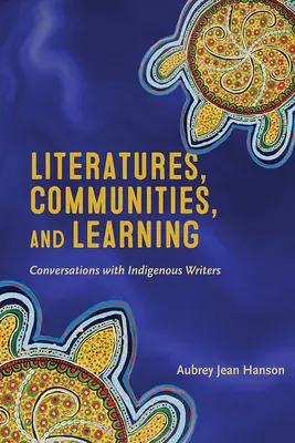 Literaturi, comunități și învățare: Conversații cu scriitori indigeni - Literatures, Communities, and Learning: Conversations with Indigenous Writers