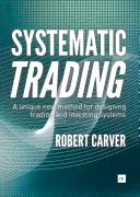 Systematic Trading: O nouă metodă unică de proiectare a sistemelor de tranzacționare și investiție - Systematic Trading: A Unique New Method for Designing Trading and Investing Systems